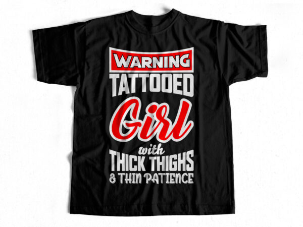 Warning tattooed girl with thick thighs and thin patience t-shirt design for sale