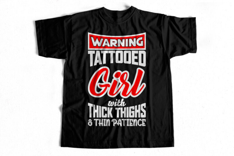 Warning Tattooed Girl with Thick thighs and Thin Patience t-shirt design for sale