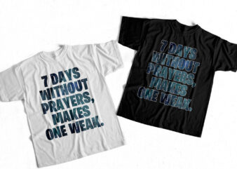 7 Days without prayers makes one weak – Christian clothing design – T-shirt design for sale