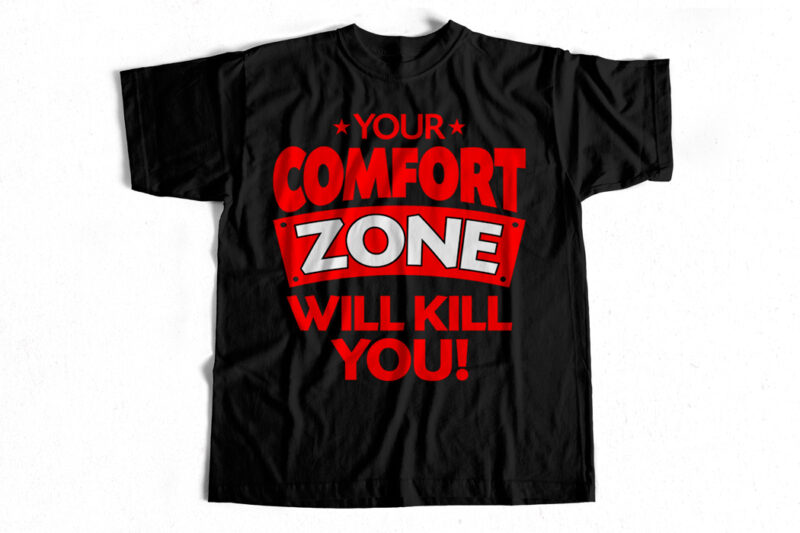 You comfort zone will kill you – T-Shirt design – Quote design for sale