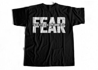 FEAR – False evidence appearing real – Trending T-Shirt design for sale