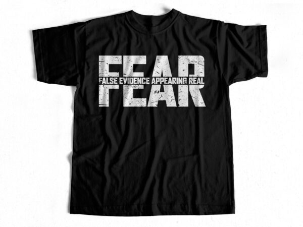 Fear – false evidence appearing real – trending t-shirt design for sale