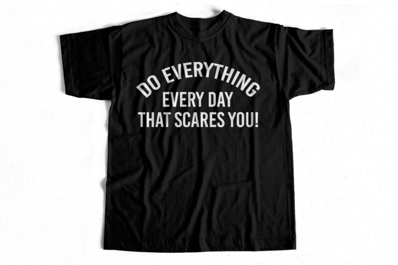 Do one thing every day that scares you t shirt design for sale