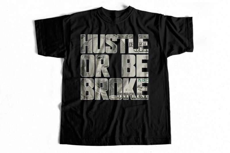 Hustle or Be Broke – Dollar – T-shirt design