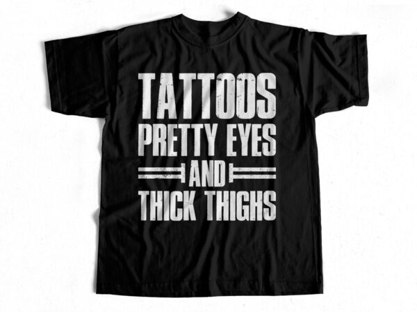 Tattoos pretty eyes and thick thighs t-shirt design for sale