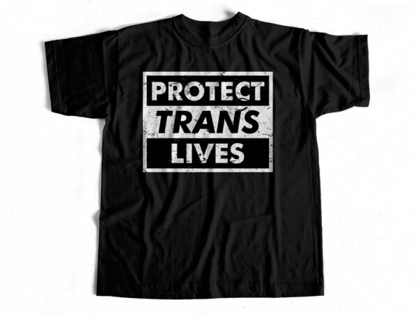 Protect trans lives t-shirt design for sale