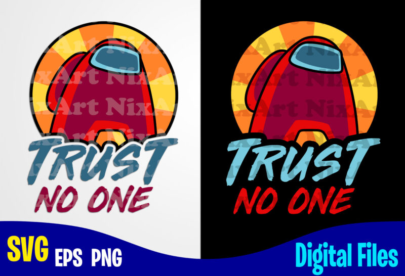 Trust no one, Among Us, among us svg, Funny Among Us design svg eps, png files for cutting machines and print t shirt designs for sale t-shirt design png