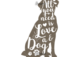 All you need is love and a dog Svg, All you need is love and dog vector , All you need is love Svg, Dog Svg, Dog Vector, Dog Logo,