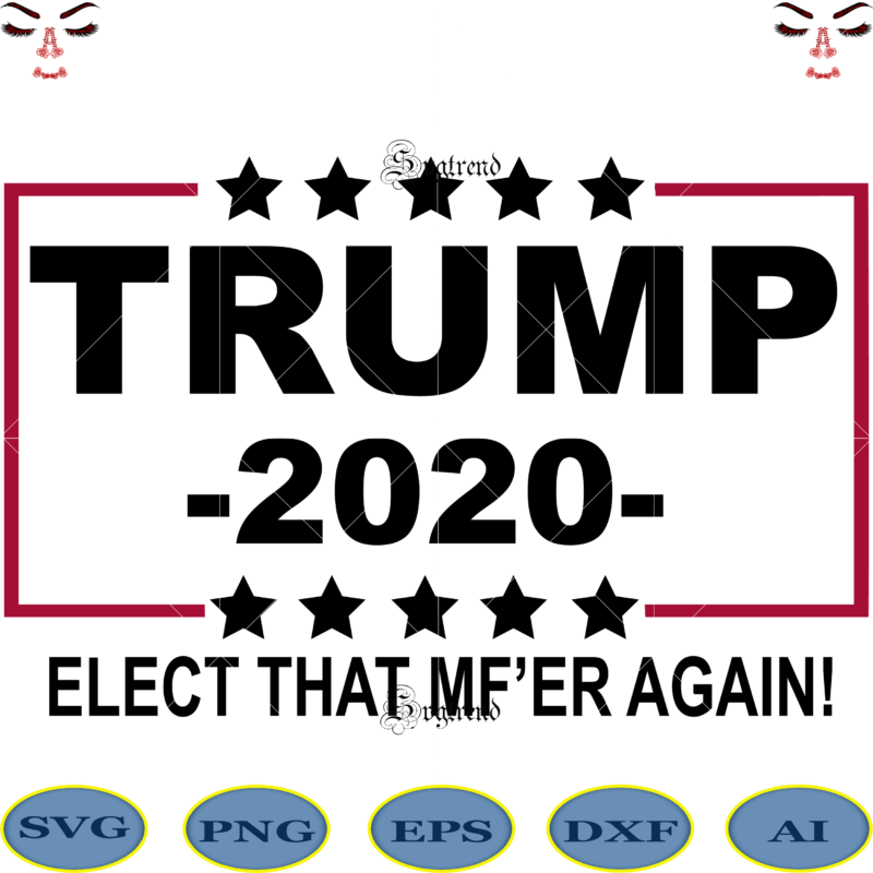 Trump 2020 Svg, Trump 2020 vector, Donal Trump Svg, Donal Trump vector, Trump 2020 elect that mf’er again Svg, Donal Trump logo