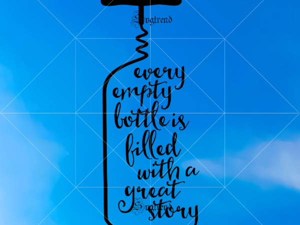 Every empty bottle is billed with a great story vector, every empty bottle is billed with a great story svg, story svg, empty bottle svg, billed with a great story
