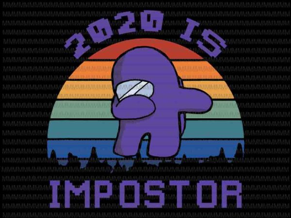 2020 is impostor svg, among us vector, among us svg, impostor vote suspect meme funny among game suss svg,