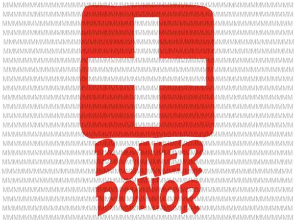 Boner donor svg, funny halloween svg, halloween svg, png, dxf, eps, ai files t shirt template