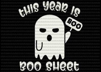 This year is Boo Sheet svg, boo sheet svg, funny Halloween svg, funny ghost svg, boo sheet halloween svg, png, dxf, eps, ai files t shirt designs for sale
