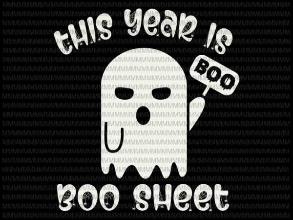 This year is boo sheet svg, boo sheet svg, funny halloween svg, funny ghost svg, boo sheet halloween svg, png, dxf, eps, ai files t shirt designs for sale
