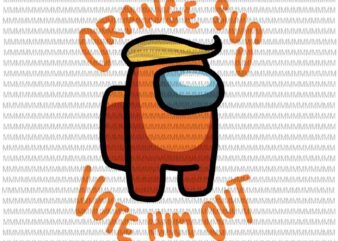 Among Us svg, impostor among svg, Orange Sus Vote Him Out impostor among funny vote us svg,