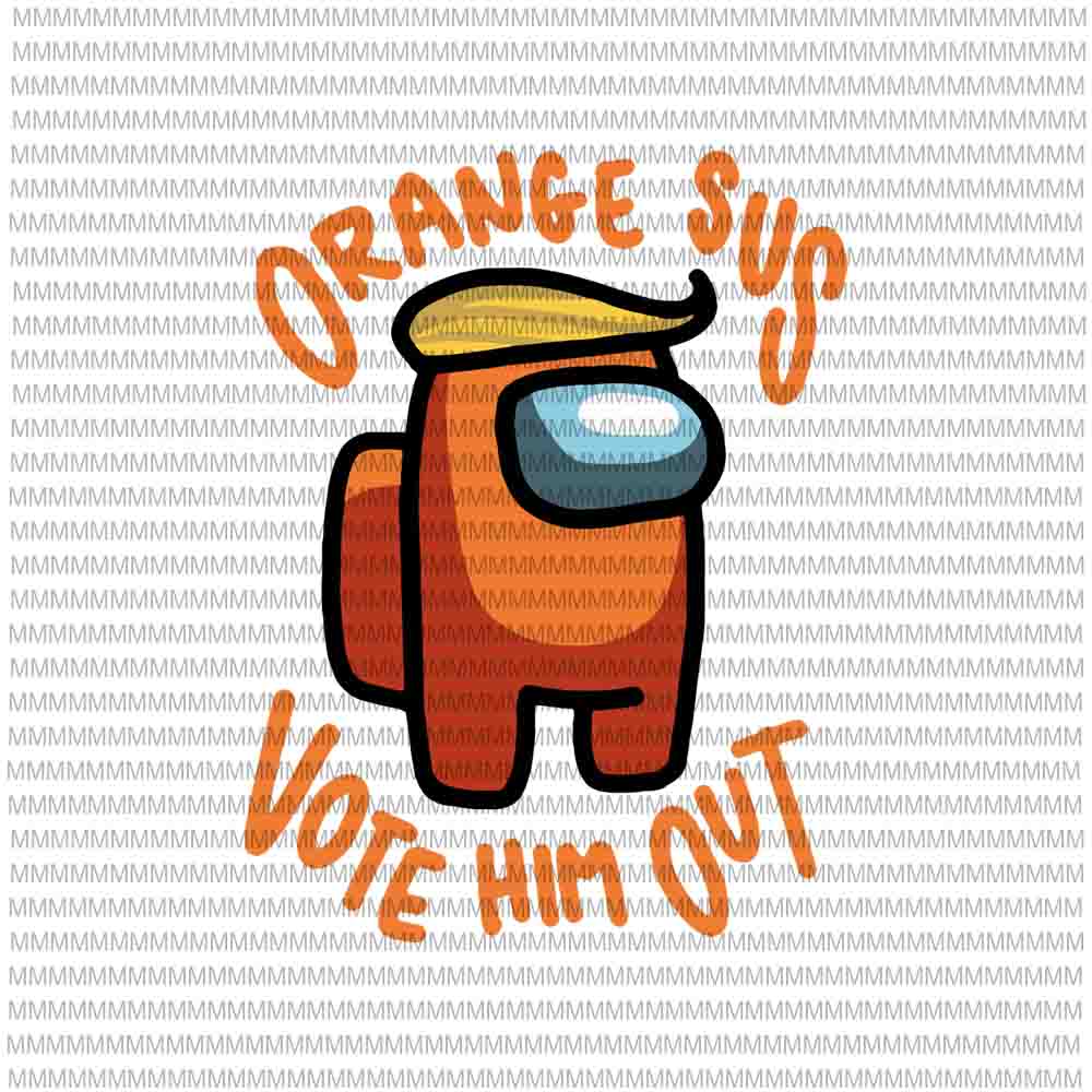 Download Among Us svg, impostor among svg, Orange Sus Vote Him Out impostor among funny vote us svg ...