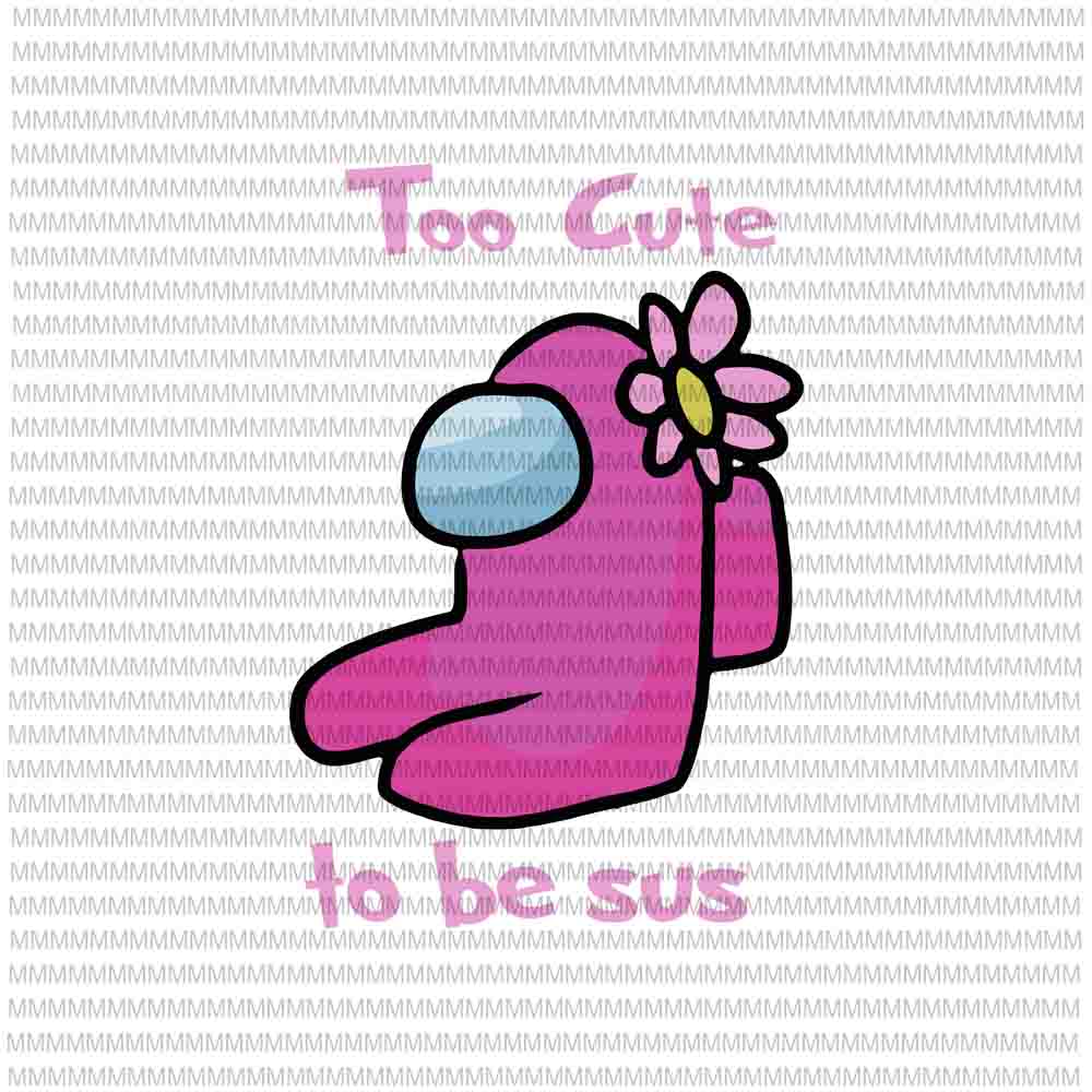 Download among us Too Cute svg, to Be Sus impostor funny, impostor ...