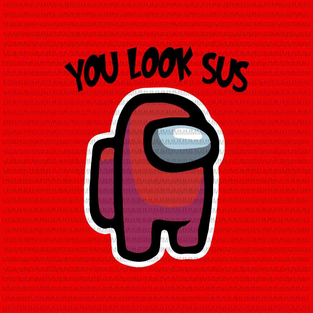 Download among us you look sus svg, to Be Sus impostor funny ...