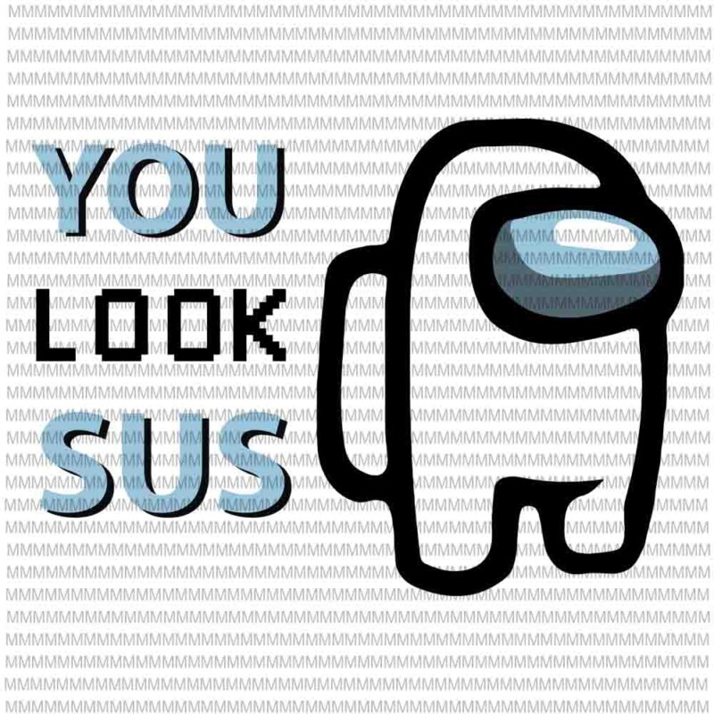 Download You Look Sus Among Us Vector Among Us Svg Impostor Svg Impostor Vote Suspect Meme Funny Among Game Suss Svg Buy T Shirt Designs SVG, PNG, EPS, DXF File