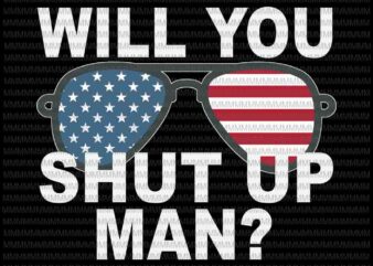 Will you shut up man svg, Funny Biden Quote svg, President DeAbate svg, anti trump svg, Biden Harris 2020 svg, t shirt design for sale