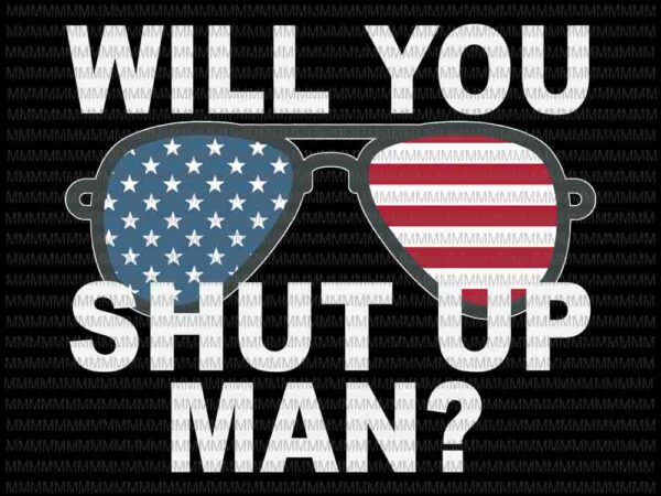 Will you shut up man svg, funny biden quote svg, president deabate svg, anti trump svg, biden harris 2020 svg, t shirt design for sale