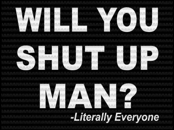 Will you shut up man svg, funny biden quote svg, president deabate svg, anti trump svg, biden harris 2020 svg, t shirt design for sale