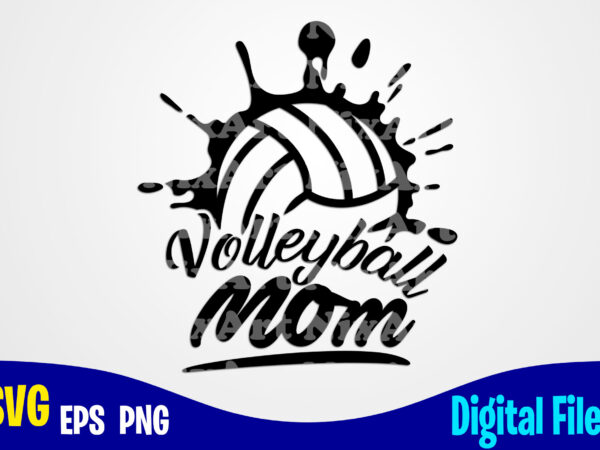 Volleyball mom, volleyball svg, sports, volleyball fan, volleyball player, funny volleyball design svg eps, png files for cutting machines and print t shirt designs for sale t-shirt design png