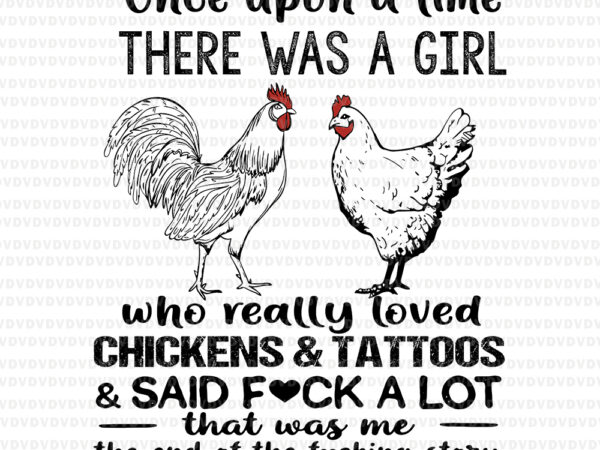 Once upon a time there was a girl who really loved chickens svg, once upon a time there was a girl who really loved chickens & tatoos, chicken svg, chicken t shirt design online Once upon a time there was a girl who really loved chickens svg, once upon a time there was a girl who really loved chickens & tatoos, chicken svg, chicken t shirt design online