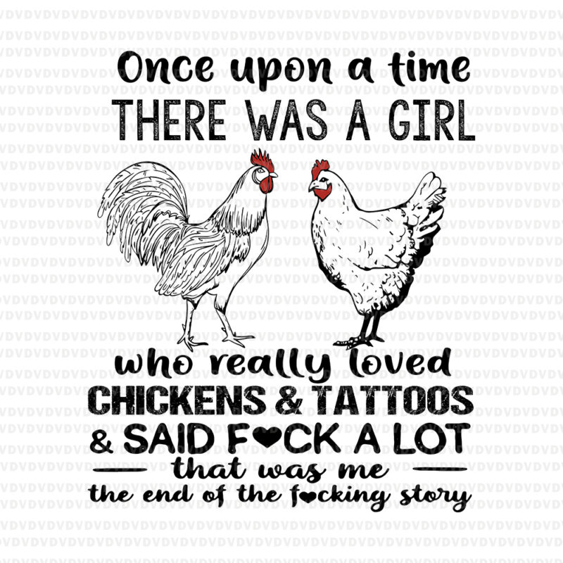 Once Upon A Time There Was A Girl Who Really Loved Chickens SVG, Once Upon A Time There Was A Girl Who Really Loved Chickens & tatoos, Chicken svg, chicken