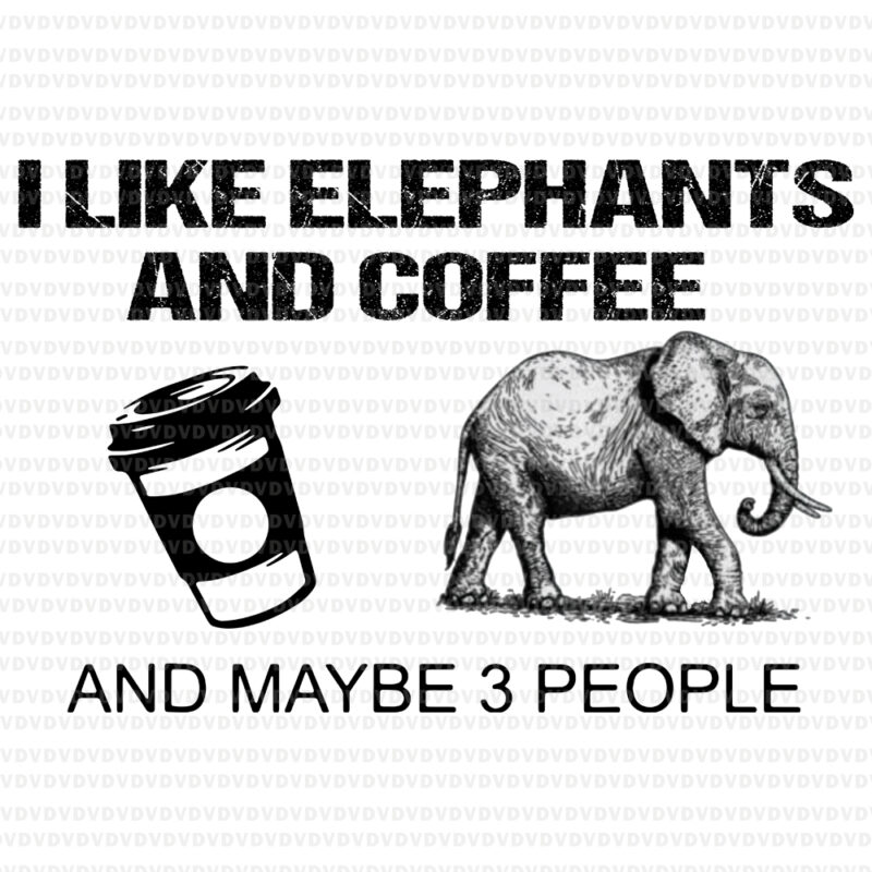 I Like Elephants And Coffee and maybe 3 people, Elephants Coffee, Elephants Coffee vector, elephants vector