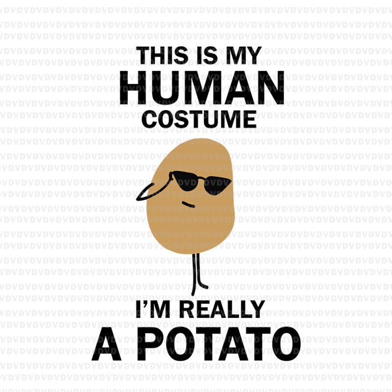 This is My Human Costume I’m Really a Potato SVG, Funny This is My Human Costume I’m Really a Potato Halloween, Potato svg, Potato halloween svg, png, eps, dxf file
