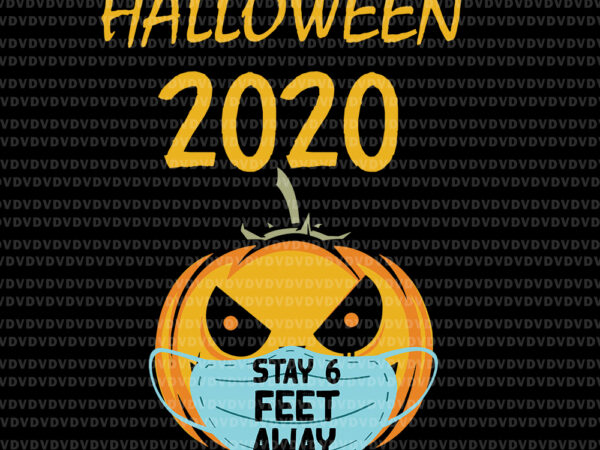 Halloween pumpkin face mask stay 6 feet fun quarantine 2020, halloween 2020 stay 6 feet svg, halloween 2020 pumpkin svg, halloween 2020 svg, halloween svg, halloween vector, eps, dxf, png, svg file