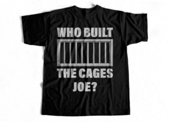 Who Built the Cages JOE t-Shirt Design for sale – Trump leaves JOE speechless