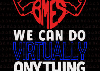 BMES We Can Do Virtually Anything SVG, BMES We Can Do Virtually Anything, BMES We Can Do Virtually Anything PNG, BMES We Can Do Virtually Anything cut file