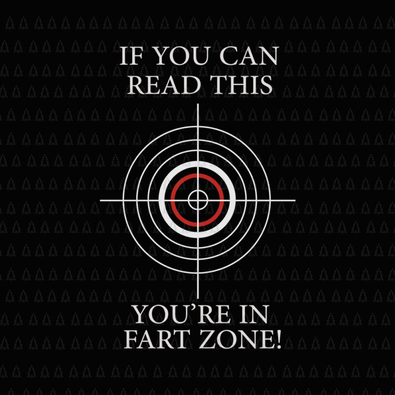 If you can read this you're in fart zone svg, If you can read this you're in fart zone, If you can read this you're in fart zone png, If