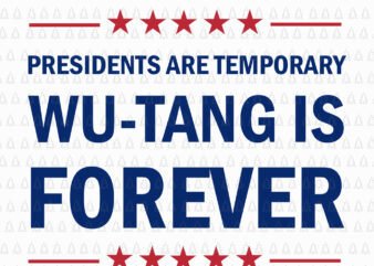 President are temporary wu-tang is forever svg, President are temporary wu-tang is forever png, President are temporary wu-tang is forever, wu-tang svg t shirt illustration