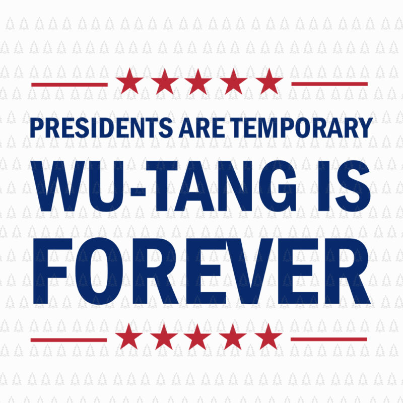 President are temporary wu-tang is forever svg, President are temporary wu-tang is forever png, President are temporary wu-tang is forever, wu-tang svg