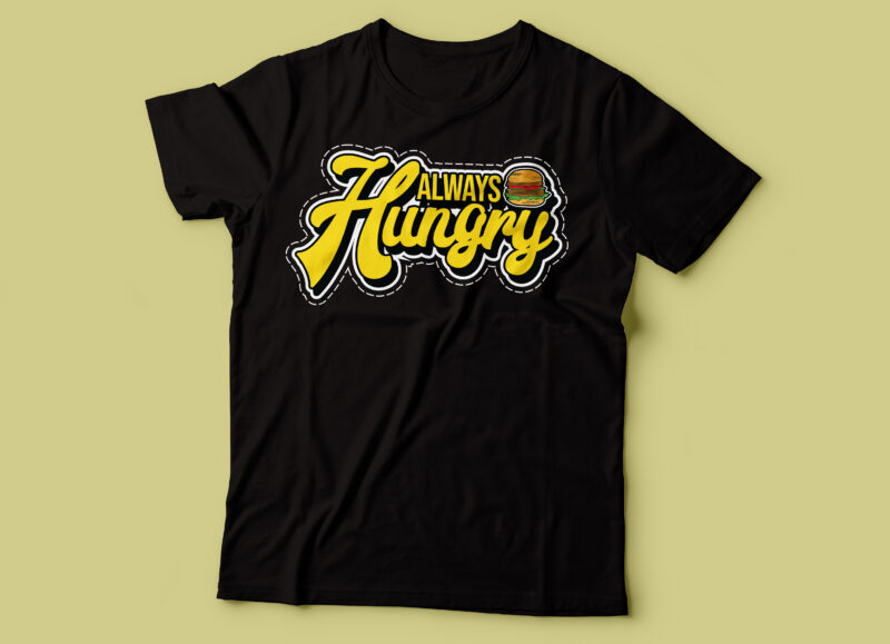 always hungry design | tshirt for foodies design