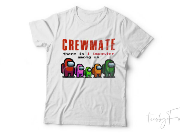 Crewmate | there is 1 imposter among us | gamer lover t shirt design for sale