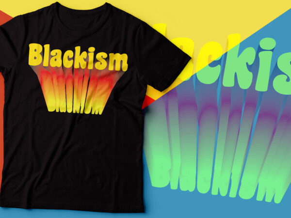 Blackism black lives matters tshirt design | black man tshirt design