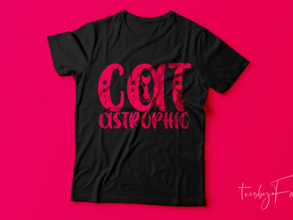 Catastrophic | cat lovers tshirt design