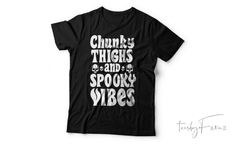 Chunky Thighs and Spooky vibes | Print Ready t shirt design