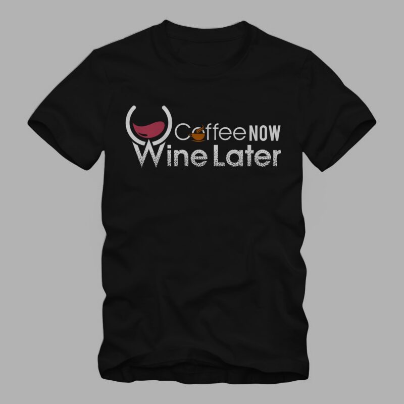 coffee now wine later vector t-shirt design template - Buy ...