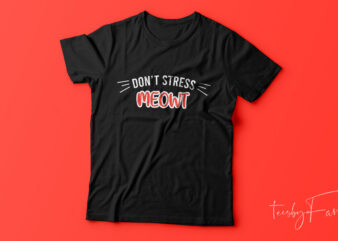 Don’t Stress Meowt , CAT T Shirt design for sale