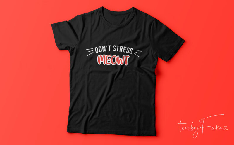 Don’t Stress Meowt , CAT T Shirt design for sale