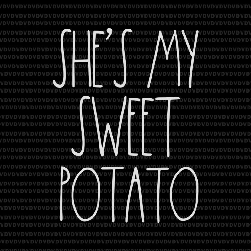 She's My Sweet Potato I Yam, She's My Sweet Potato I Yam SVG, She's My Sweet Potato SVG, She's My Sweet Potato, She's My Sweet Potato PNG, Potato svg, Potato