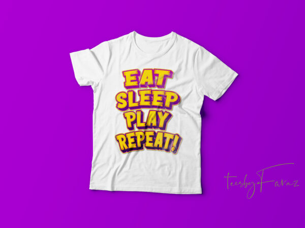 Eat sleep play repeat cool t shirt design | streetwear