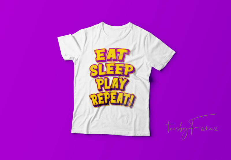Eat Sleep Play Repeat Cool t shirt design | Streetwear