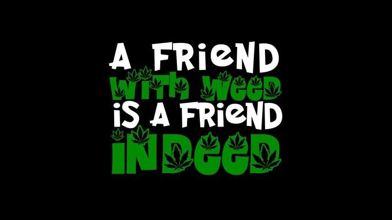 A friend with weed is a friend indeed Coot T shirt Design for sale