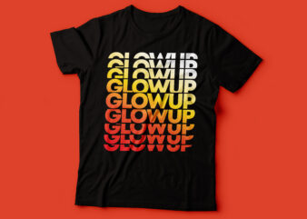 glow up t-shirt design | glowup glowup